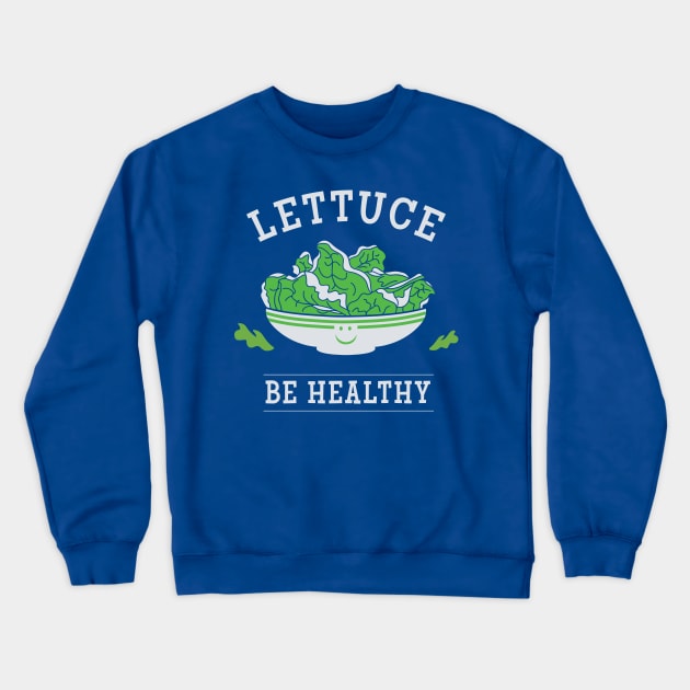 Lettuce Be Healthy Crewneck Sweatshirt by Heyday Threads